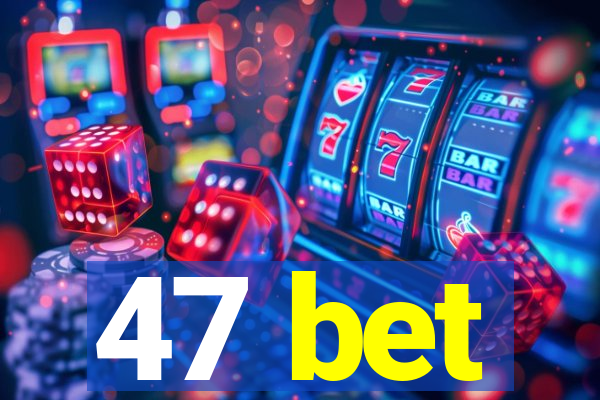 47 bet