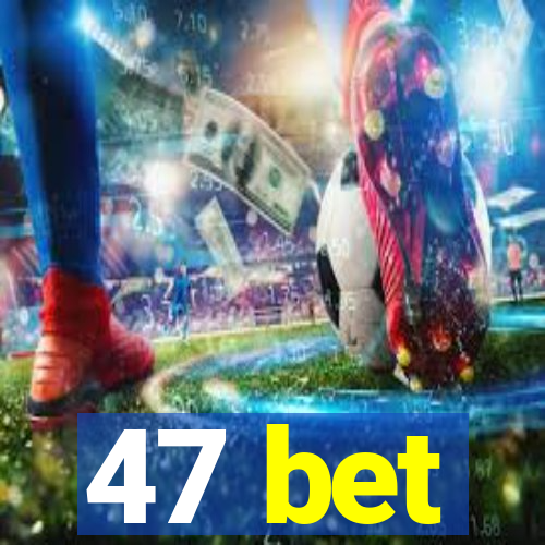 47 bet