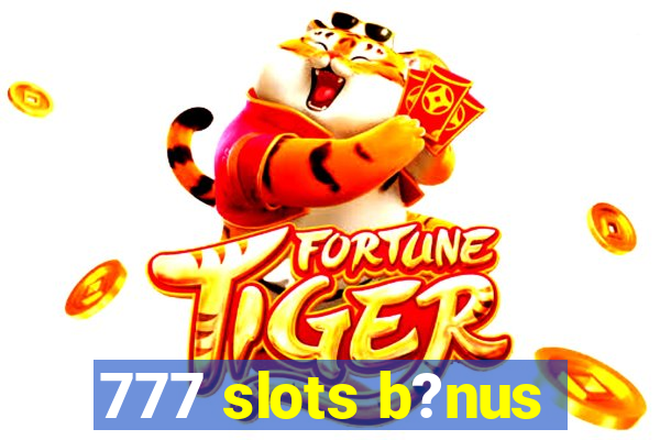 777 slots b?nus