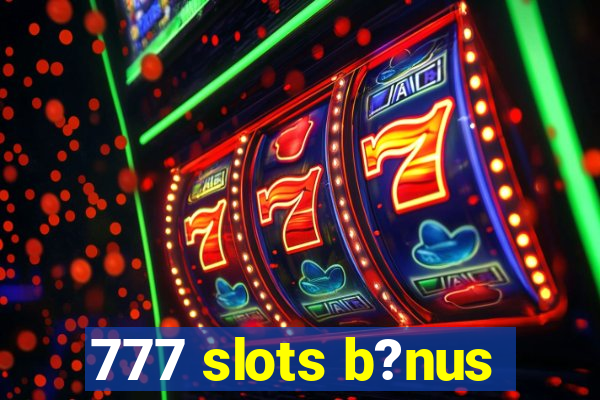 777 slots b?nus