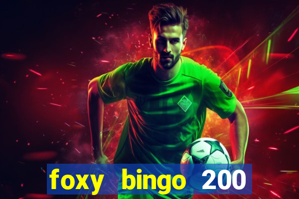 foxy bingo 200 free spins