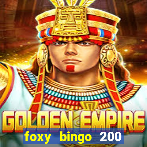 foxy bingo 200 free spins