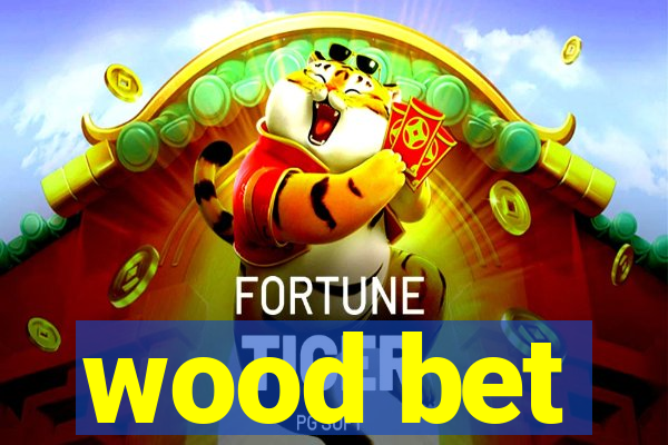 wood bet