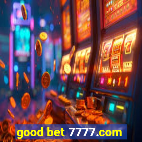 good bet 7777.com