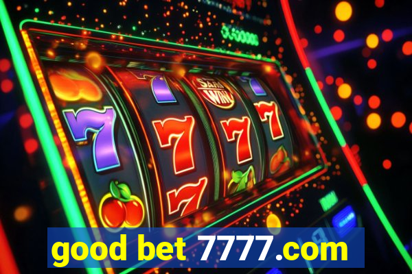 good bet 7777.com