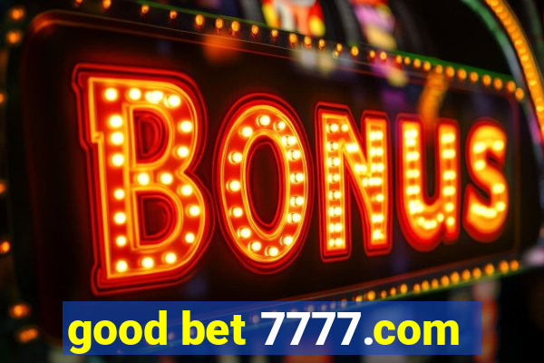 good bet 7777.com