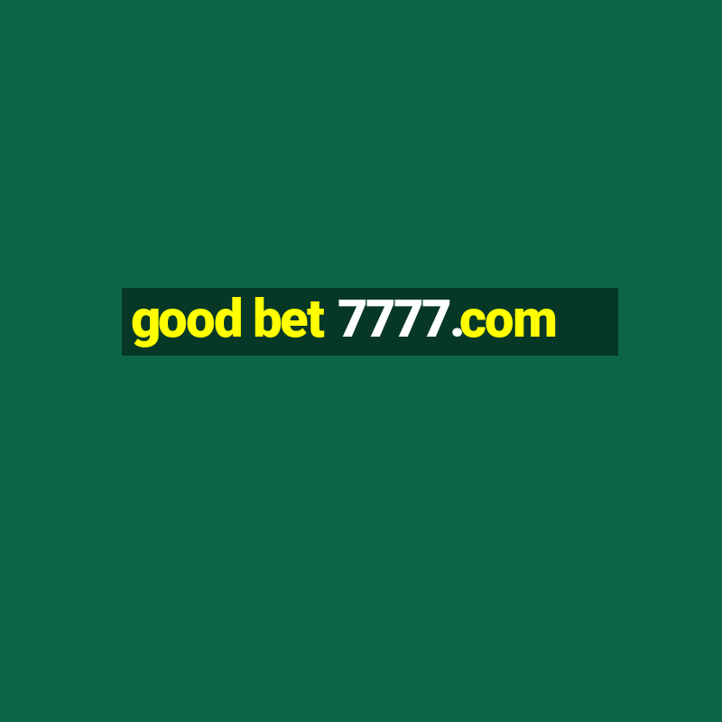 good bet 7777.com