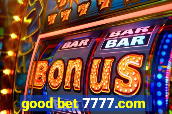 good bet 7777.com