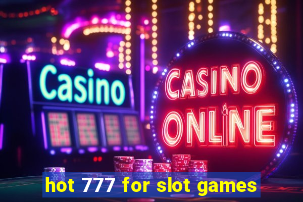 hot 777 for slot games