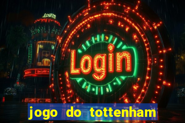 jogo do tottenham ao vivo