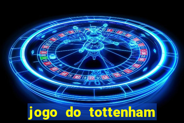 jogo do tottenham ao vivo