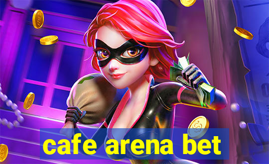 cafe arena bet