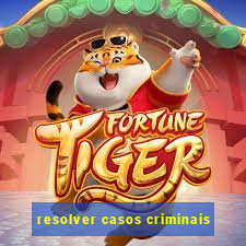 resolver casos criminais