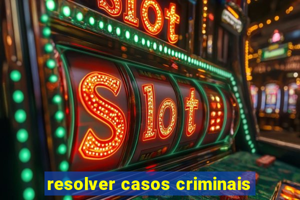 resolver casos criminais