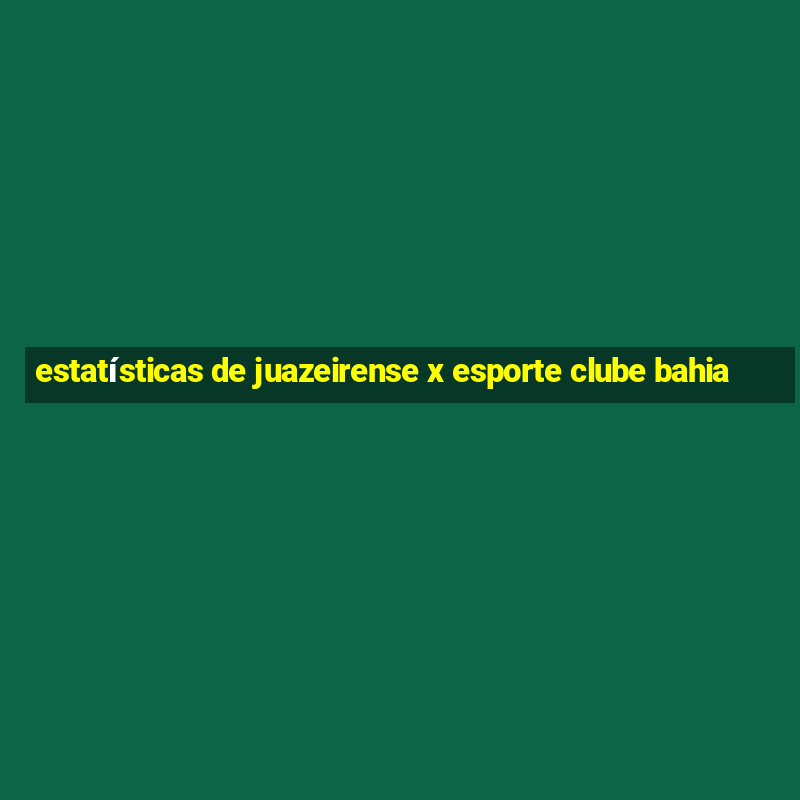 estatísticas de juazeirense x esporte clube bahia