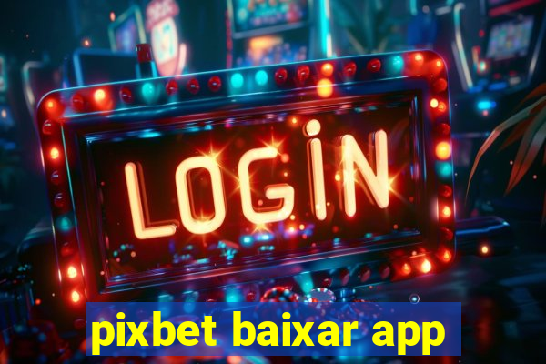 pixbet baixar app