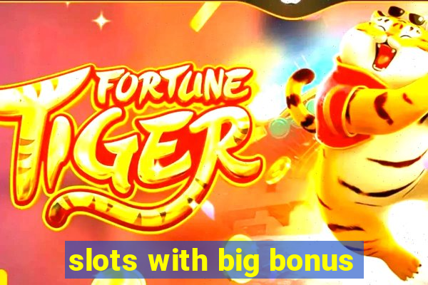 slots with big bonus