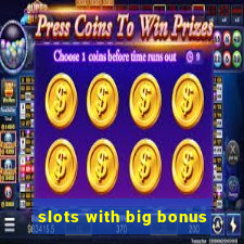 slots with big bonus