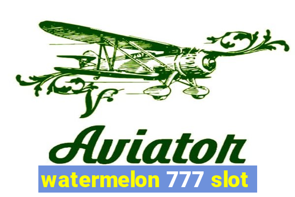 watermelon 777 slot