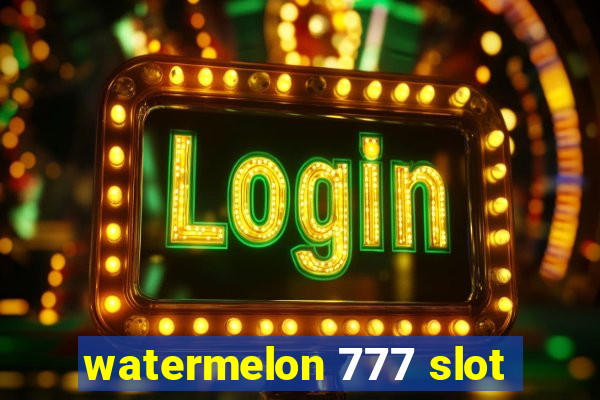 watermelon 777 slot