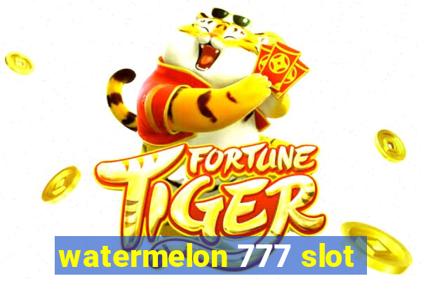 watermelon 777 slot