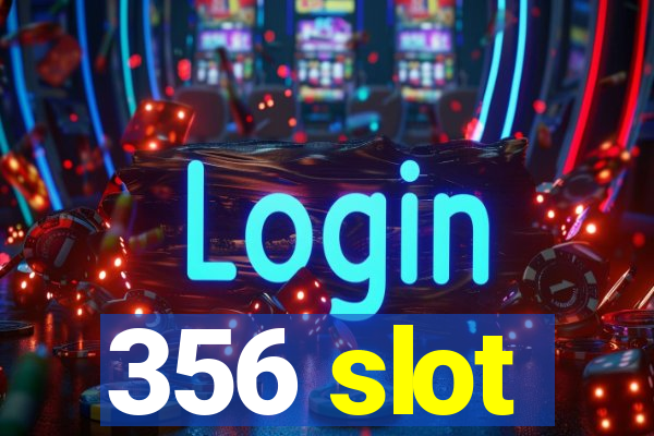 356 slot