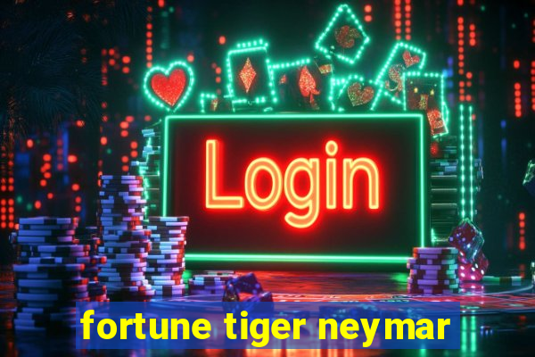 fortune tiger neymar