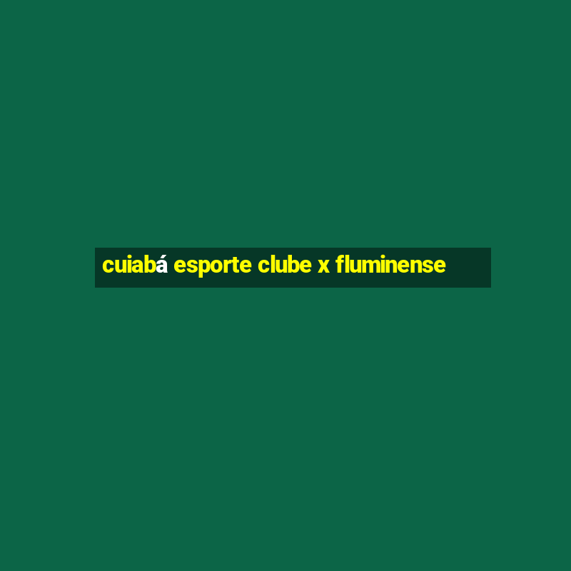 cuiabá esporte clube x fluminense