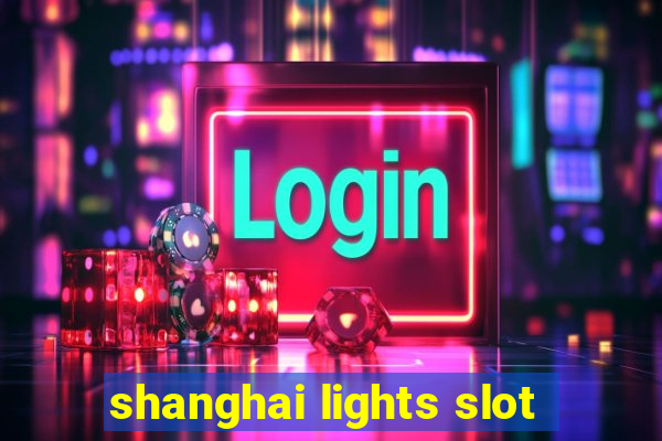 shanghai lights slot