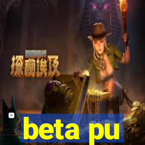 beta pu