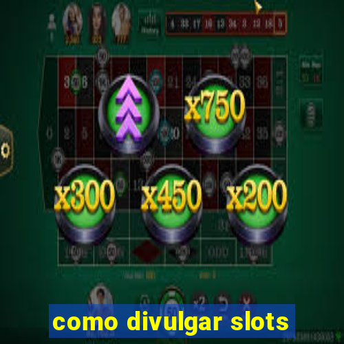 como divulgar slots