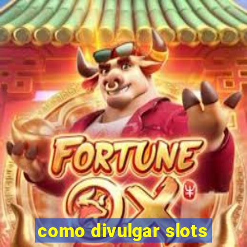 como divulgar slots