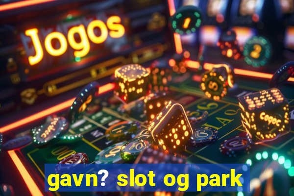 gavn? slot og park