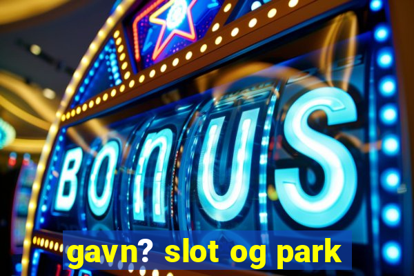 gavn? slot og park