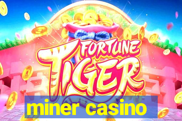 miner casino