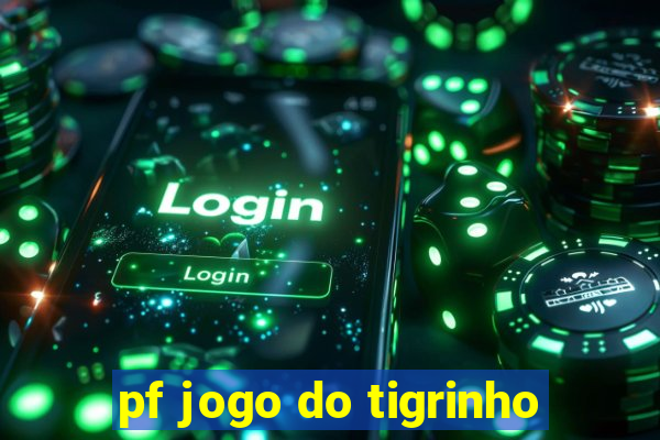 pf jogo do tigrinho