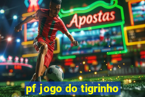 pf jogo do tigrinho