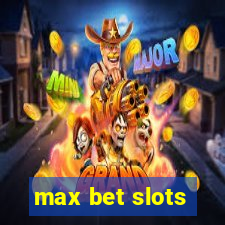 max bet slots