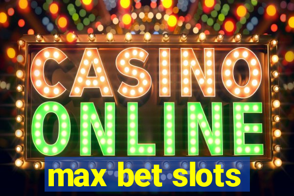 max bet slots