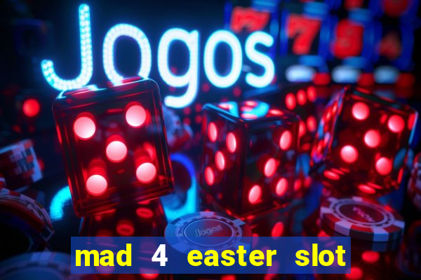 mad 4 easter slot free play