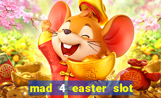 mad 4 easter slot free play