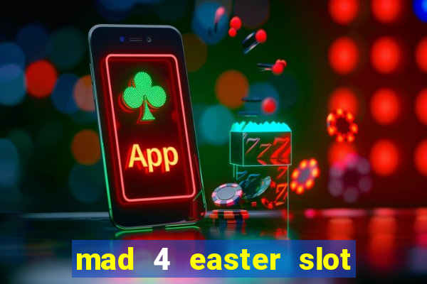 mad 4 easter slot free play