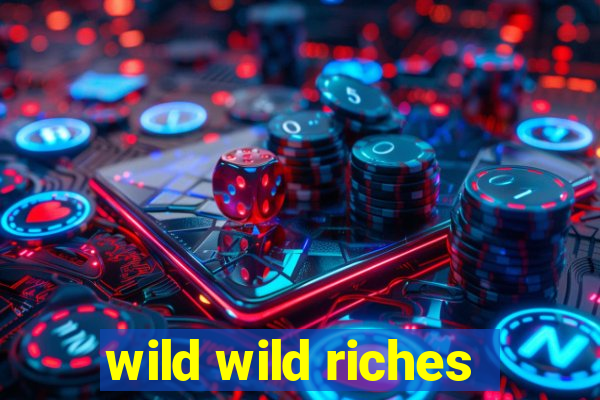 wild wild riches