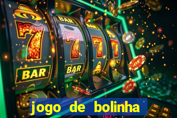 jogo de bolinha que ganha dinheiro