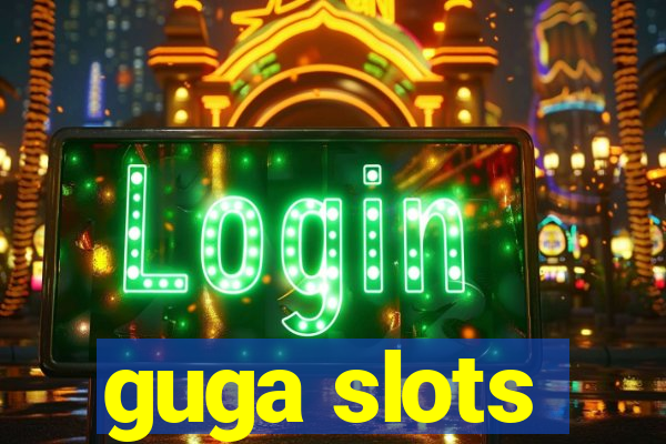 guga slots