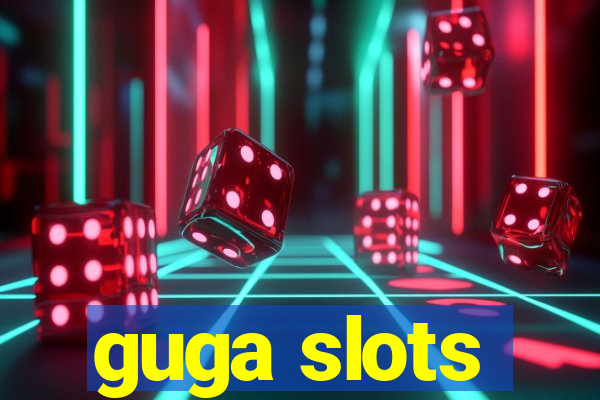 guga slots