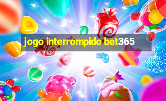 jogo interrompido bet365