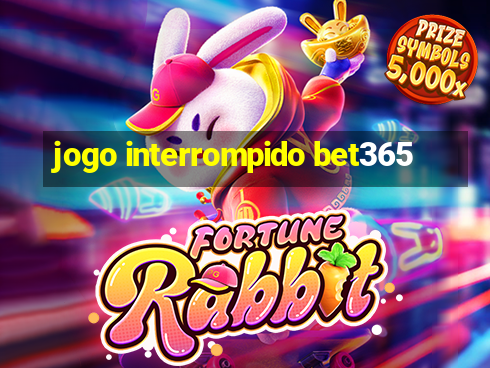 jogo interrompido bet365