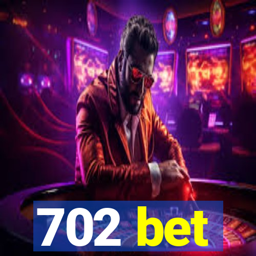 702 bet