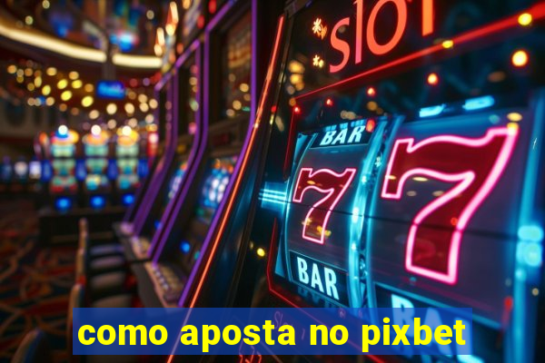 como aposta no pixbet